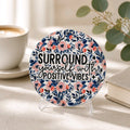Surround yourself with Positive vibes 4" coaster