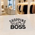 Shopping like a BOSS - READY TO PRESS DTF TRANSFER