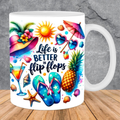 Life is better with Flip Flops / 15oz mug